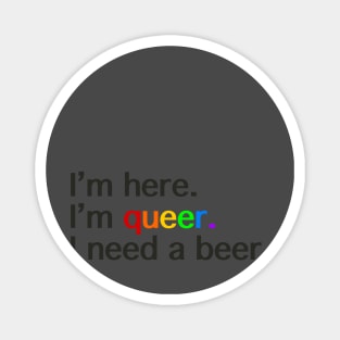 I’m Here, I’m Queer, I Need a Beer Magnet